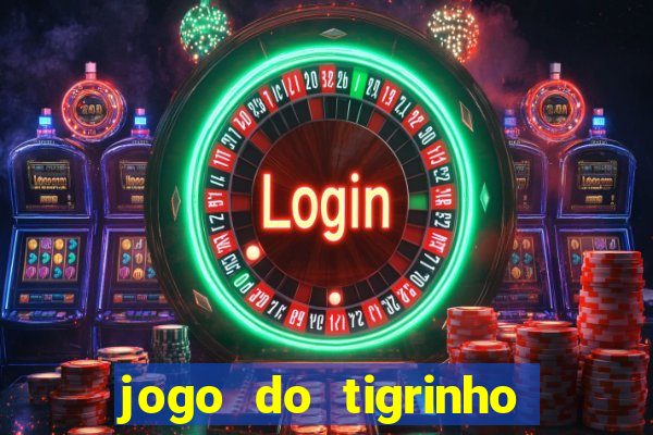 jogo do tigrinho bonus sem deposito